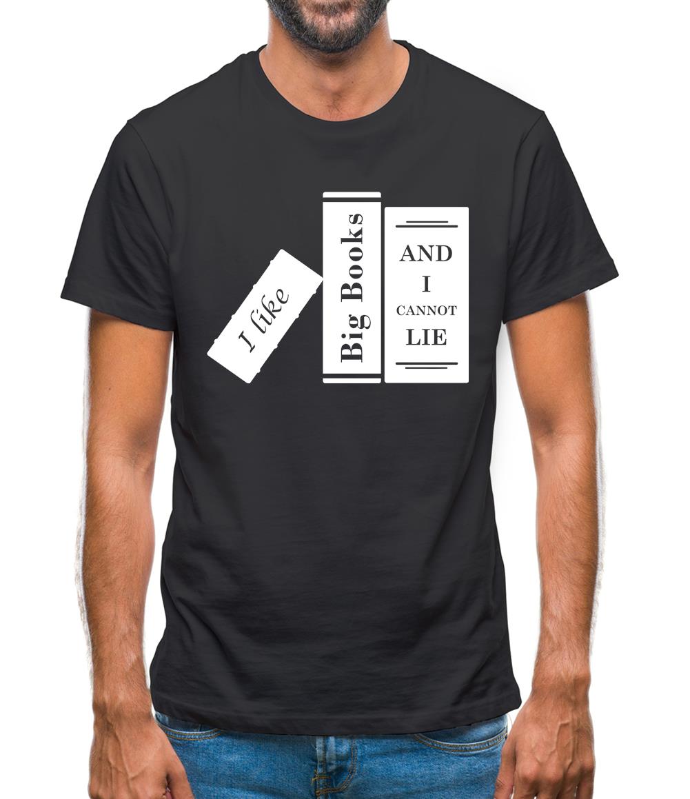 I Like Big Books And I Cannot Lie Mens T-Shirt I Like Big Books And I Cannot Lie Mens T-Shirt