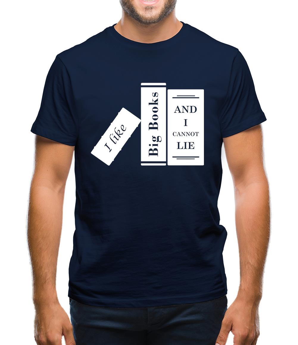 I Like Big Books And I Cannot Lie Mens T-Shirt I Like Big Books And I Cannot Lie Mens T-Shirt