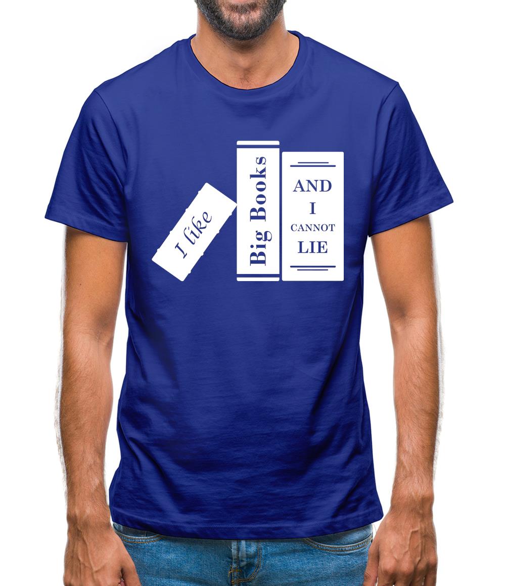 I Like Big Books And I Cannot Lie Mens T-Shirt I Like Big Books And I Cannot Lie Mens T-Shirt