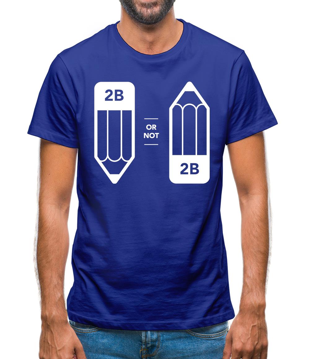 2B Or Not 2B Mens T-Shirt 2B Or Not 2B Mens T-Shirt