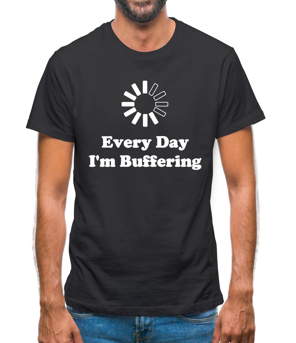 Every Day I'm Buffering Mens T-Shirt Every Day I'm Buffering Mens T-Shirt