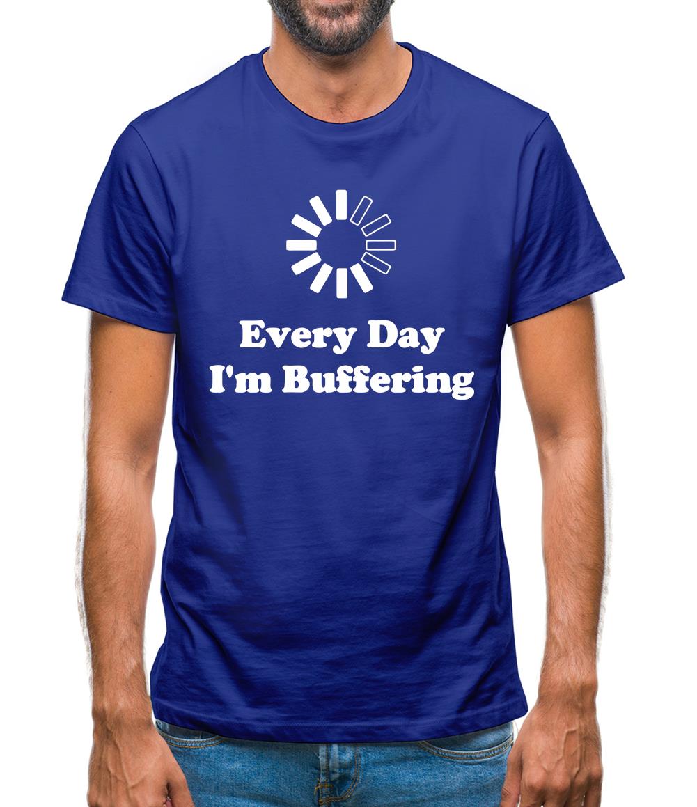 Every Day I'm Buffering Mens T-Shirt Every Day I'm Buffering Mens T-Shirt
