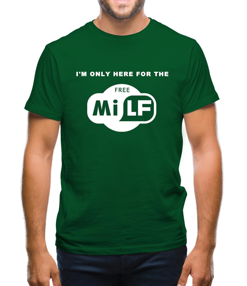 I'm Only Here For The Free Milf Mens T-Shirt I'm Only Here For The Free Milf Mens T-Shirt