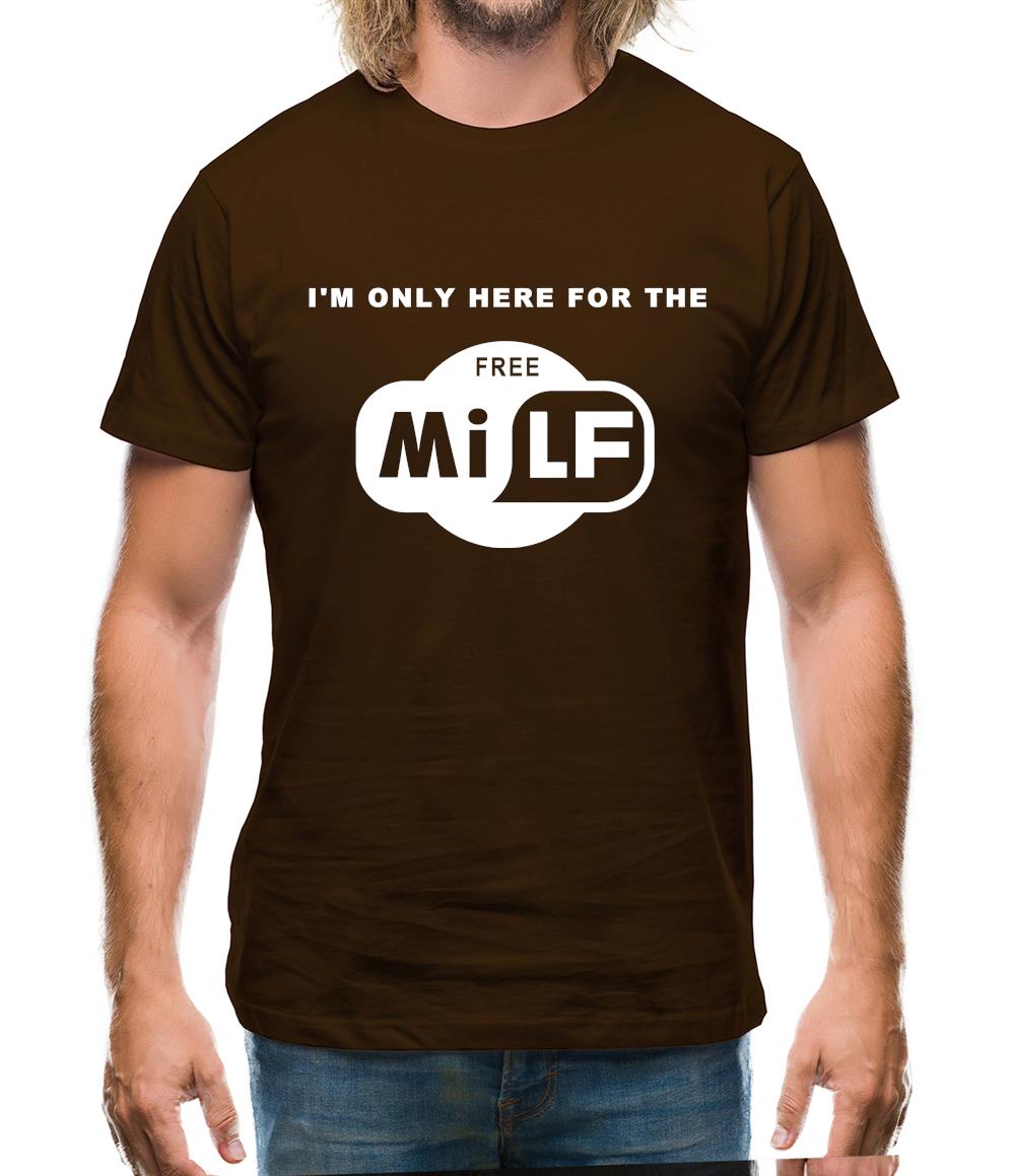 I'm Only Here For The Free Milf Mens T-Shirt I'm Only Here For The Free Milf Mens T-Shirt