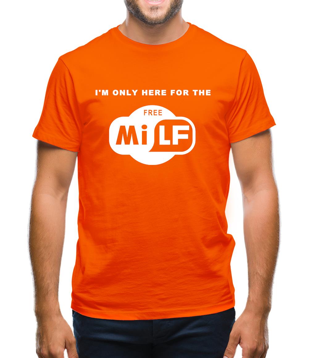 I'm Only Here For The Free Milf Mens T-Shirt I'm Only Here For The Free Milf Mens T-Shirt