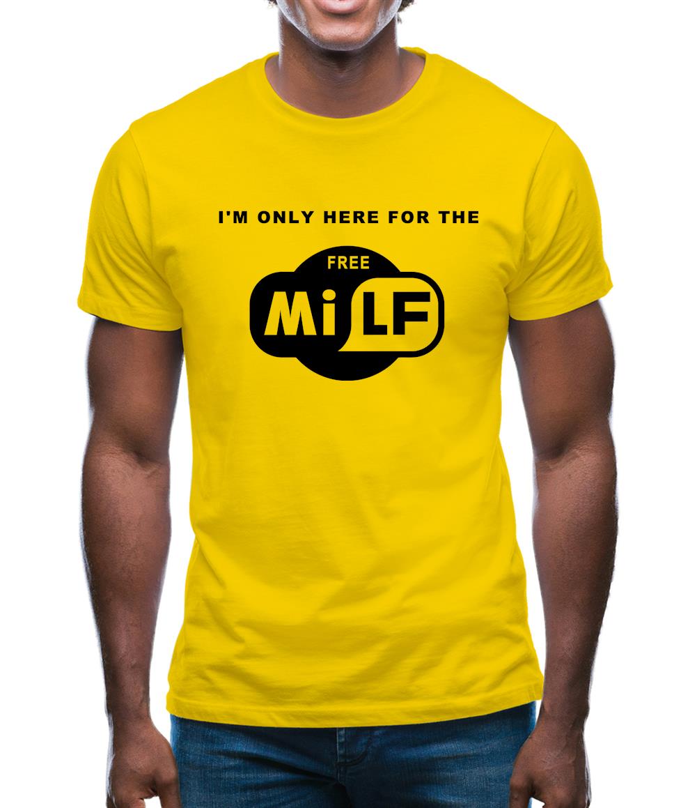 I'm Only Here For The Free Milf Mens T-Shirt I'm Only Here For The Free Milf Mens T-Shirt