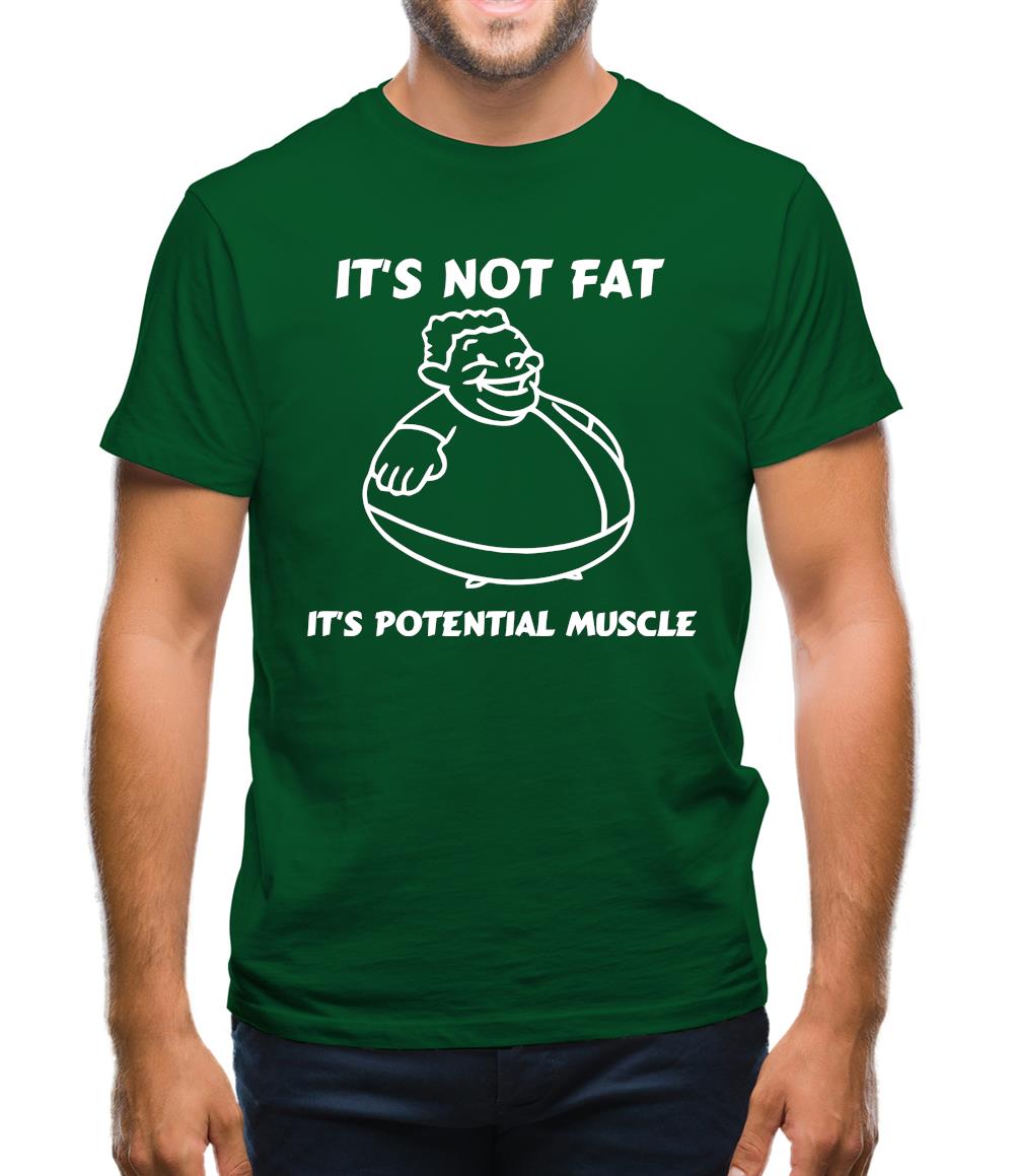 It's not fat, it's potential muscle Mens T-Shirt It's not fat, it's potential muscle Mens T-Shirt