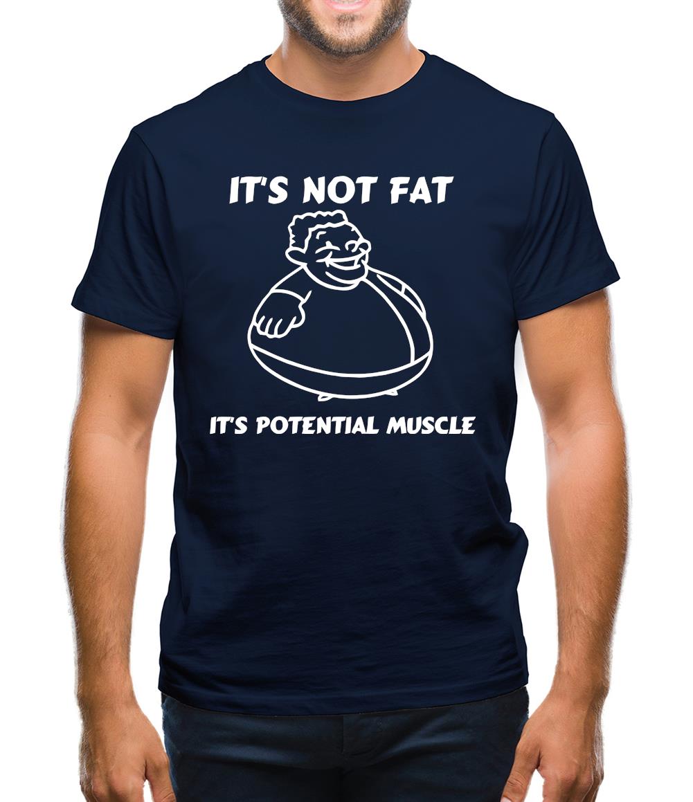It's not fat, it's potential muscle Mens T-Shirt It's not fat, it's potential muscle Mens T-Shirt