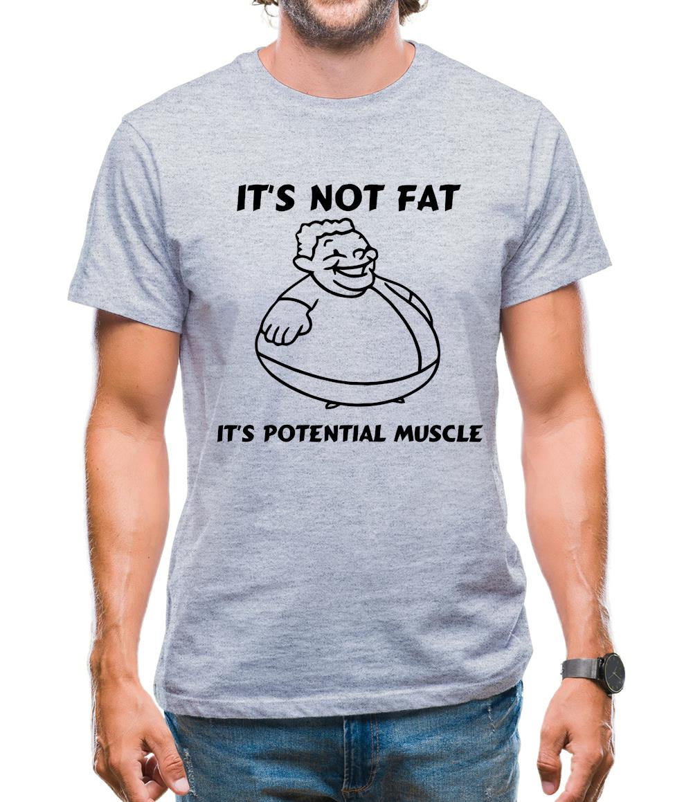 It's not fat, it's potential muscle Mens T-Shirt It's not fat, it's potential muscle Mens T-Shirt