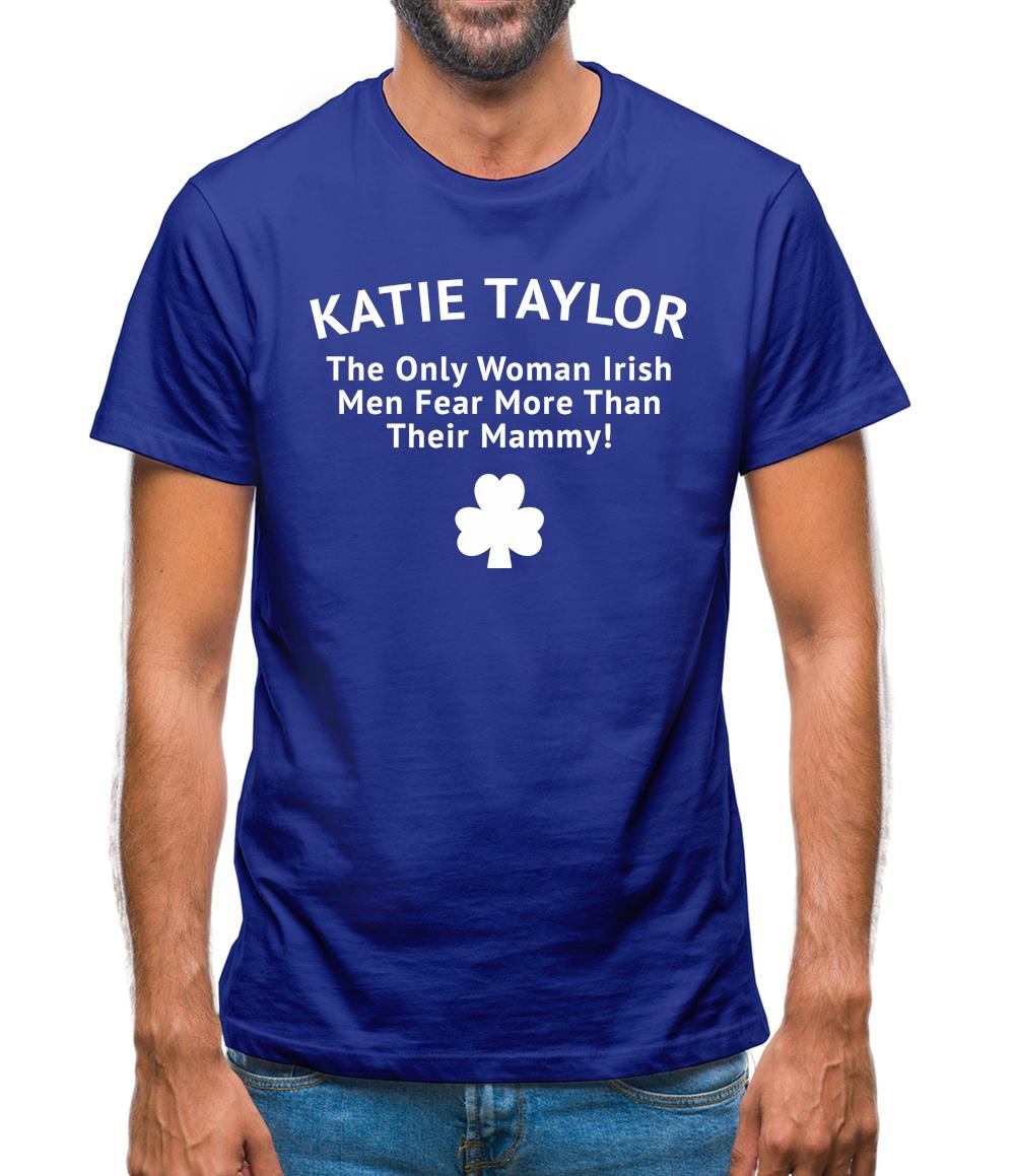 Katie Taylor The Only Woman Irish Men Fear More Than Their Mammy Mens T-Shirt Katie Taylor The Only Woman Irish Men Fear More Than Their Mammy Mens T-Shirt