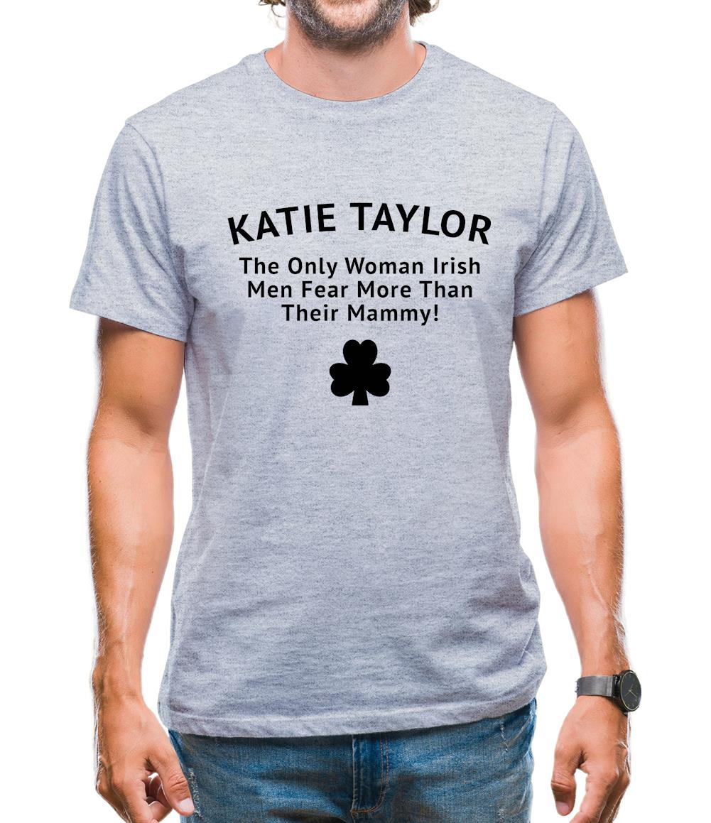Katie Taylor The Only Woman Irish Men Fear More Than Their Mammy Mens T-Shirt Katie Taylor The Only Woman Irish Men Fear More Than Their Mammy Mens T-Shirt