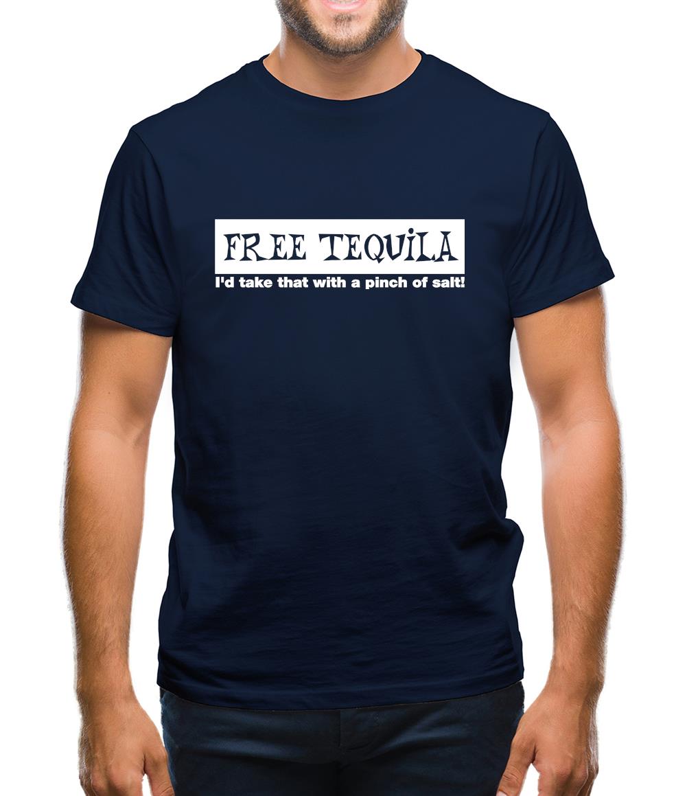 Free Tequila I'd Take That With A Pinch Of Salt Mens T-Shirt Free Tequila I'd Take That With A Pinch Of Salt Mens T-Shirt