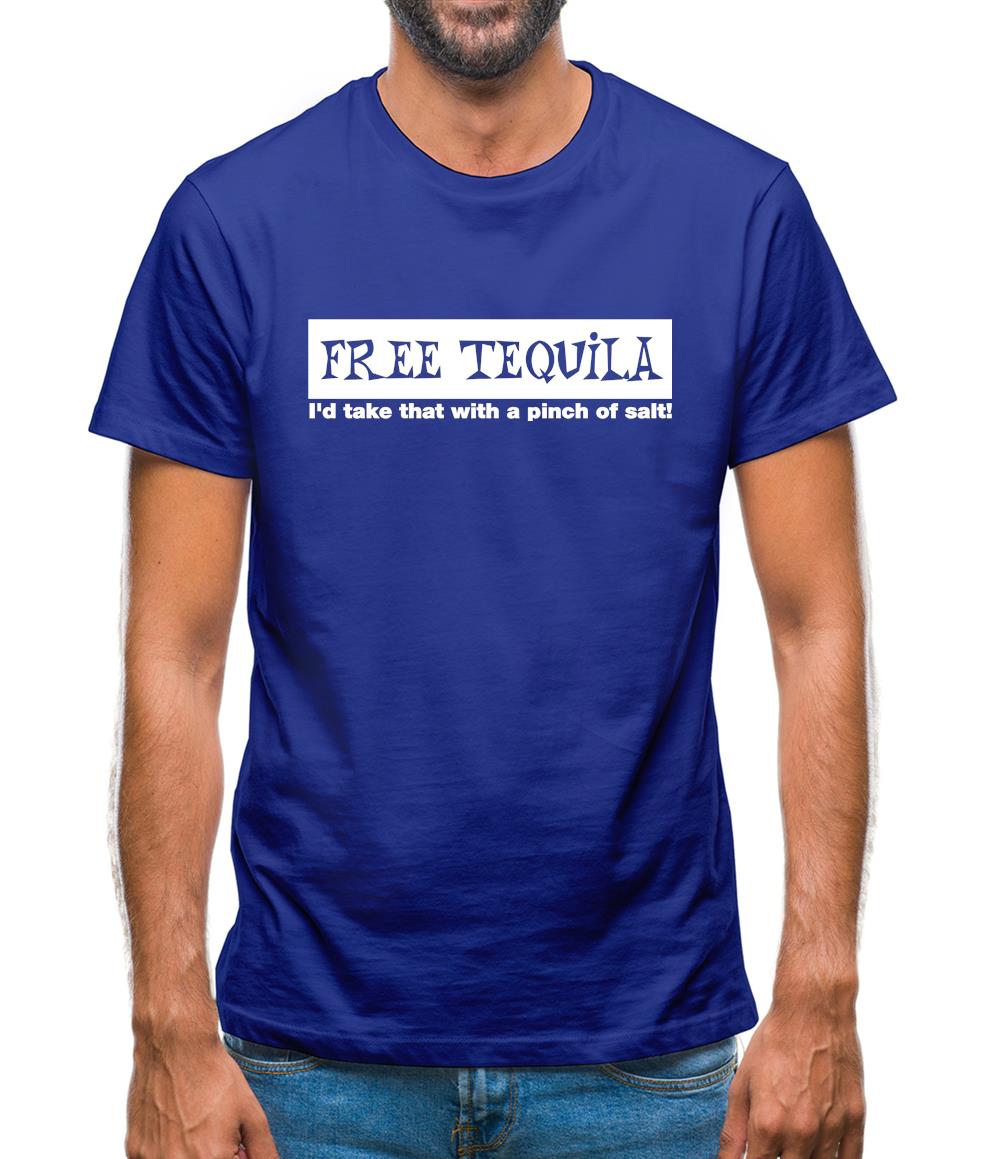 Free Tequila I'd Take That With A Pinch Of Salt Mens T-Shirt