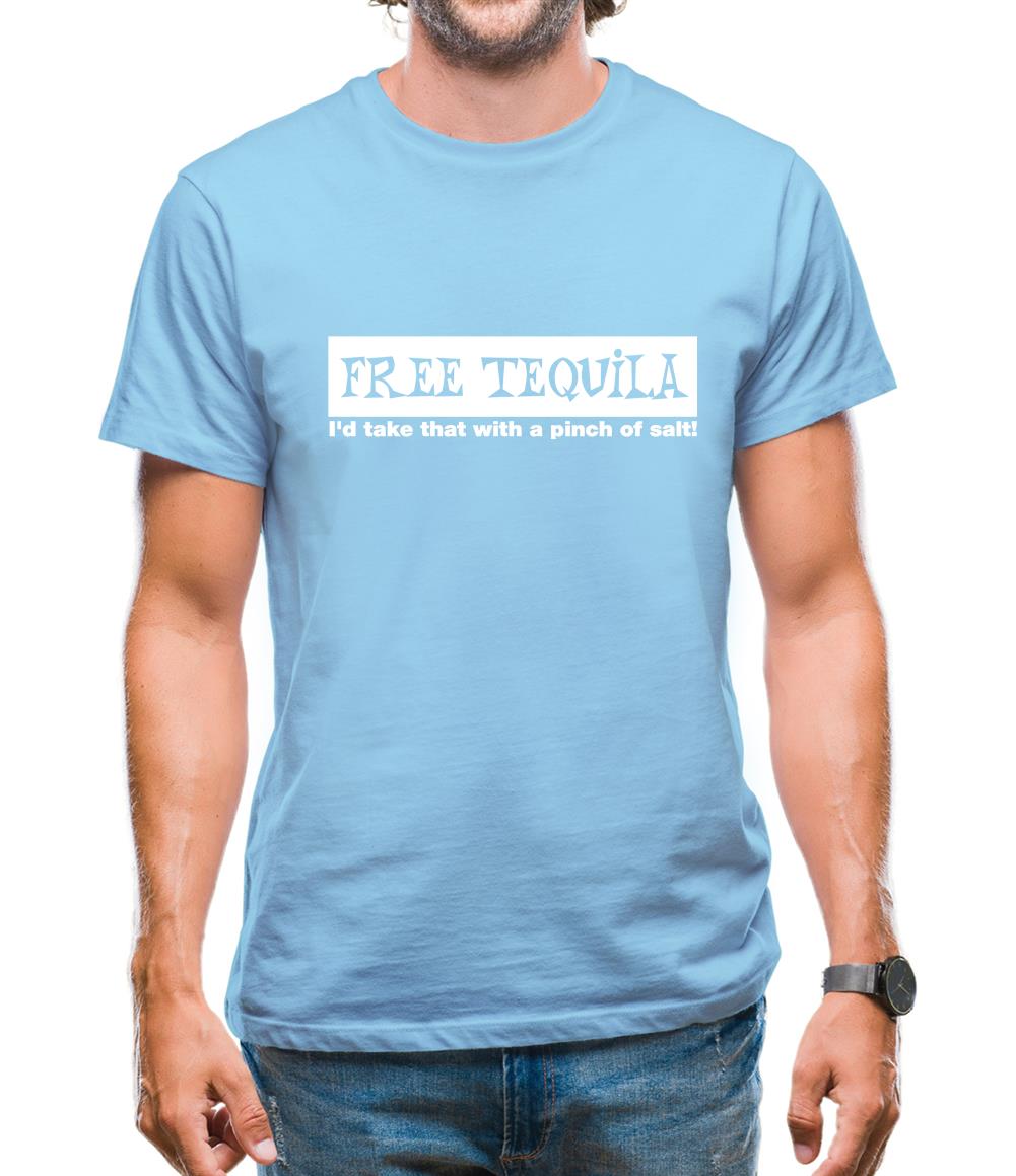 Free Tequila I'd Take That With A Pinch Of Salt Mens T-Shirt Free Tequila I'd Take That With A Pinch Of Salt Mens T-Shirt