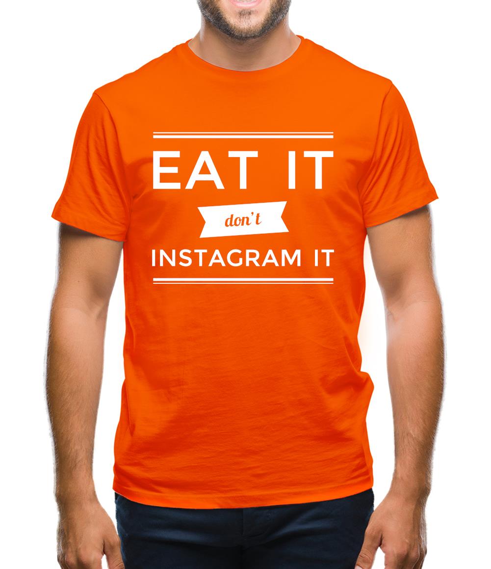 Eat It Don't Instagram It Mens T-Shirt Eat It Don't Instagram It Mens T-Shirt