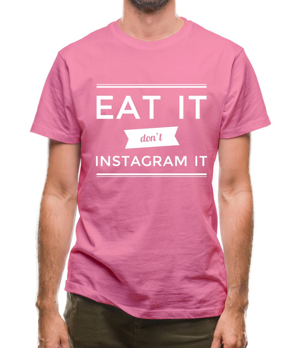 Eat It Don't Instagram It Mens T-Shirt Eat It Don't Instagram It Mens T-Shirt