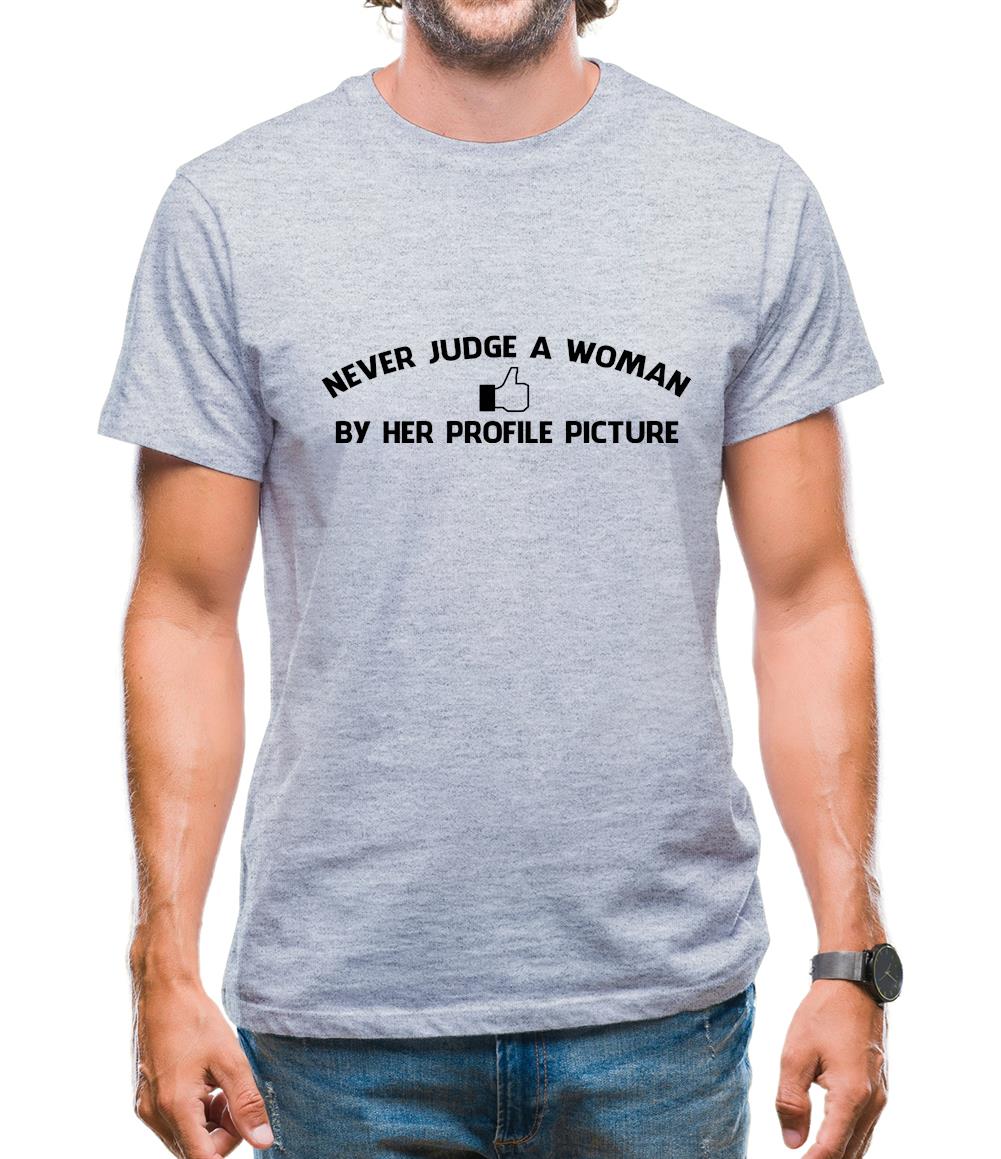 Never Judge A Woman By Her Profile Picture Mens T-Shirt Never Judge A Woman By Her Profile Picture Mens T-Shirt