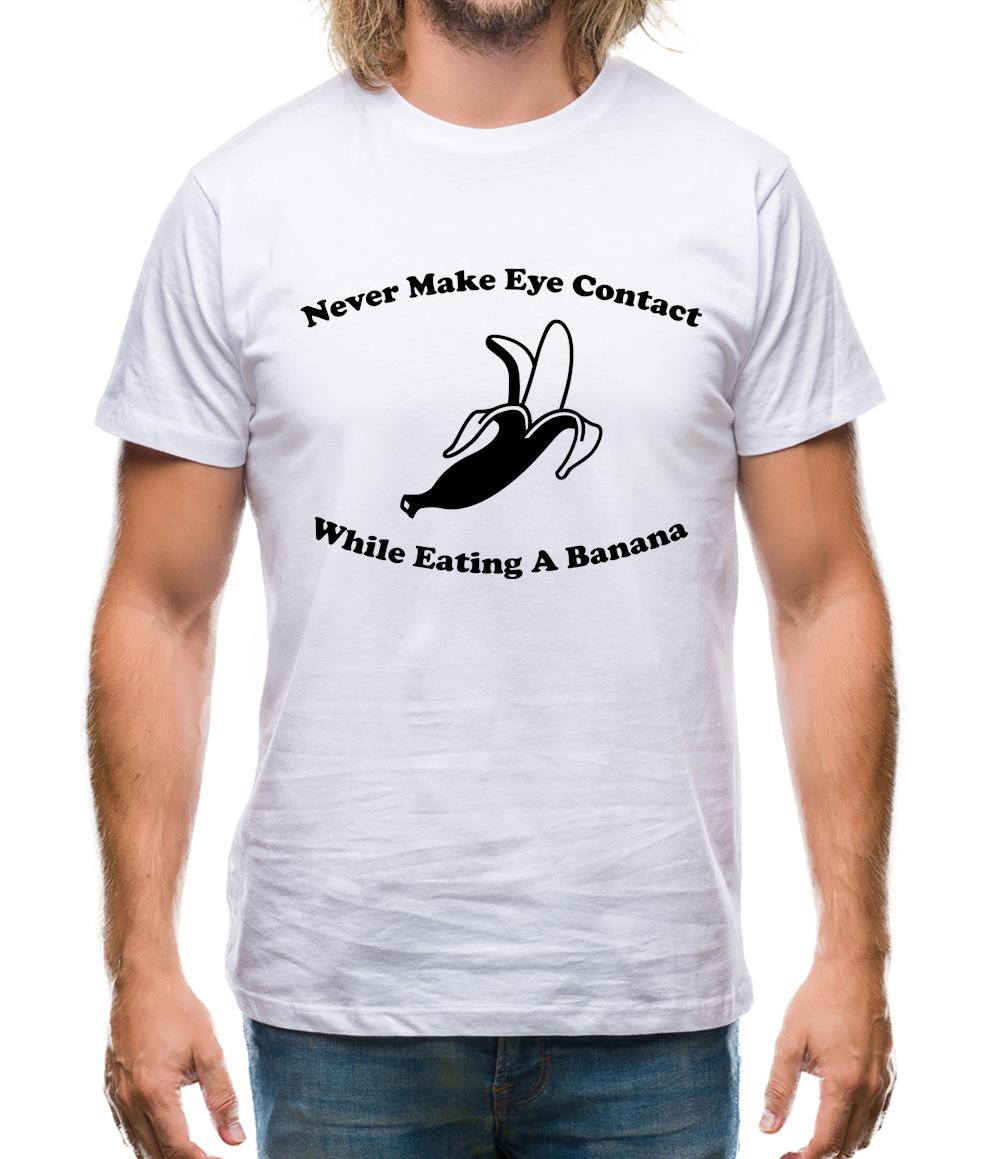 Never Make Eye Contact While Eating A Banana Mens T-Shirt Never Make Eye Contact While Eating A Banana Mens T-Shirt