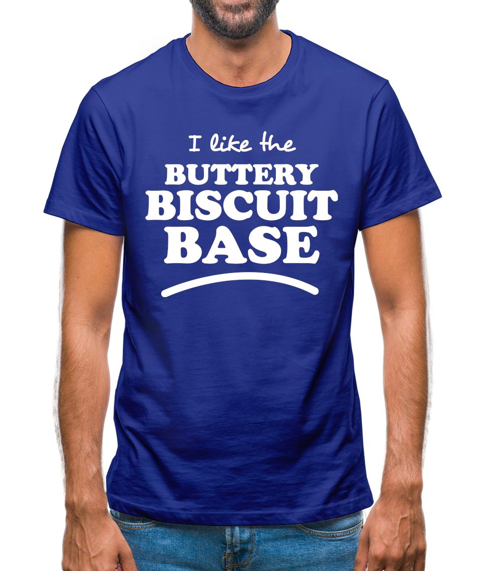 I Like The Buttery Biscuit Base Mens T-Shirt I Like The Buttery Biscuit Base Mens T-Shirt