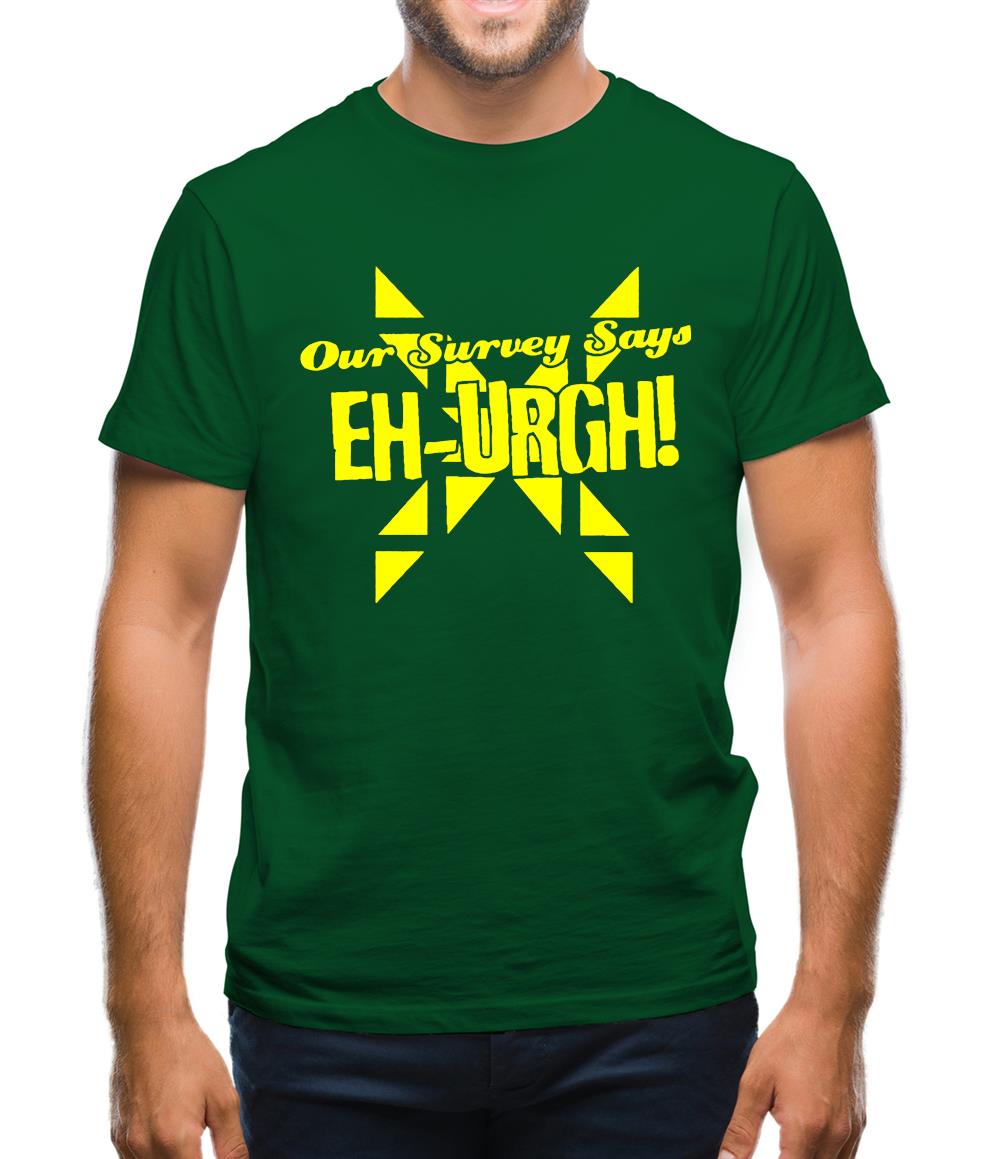 Our survey says EH-URGH! Mens T-Shirt Our survey says EH-URGH! Mens T-Shirt