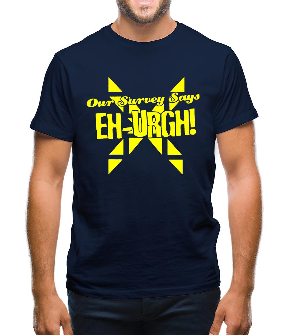 Our survey says EH-URGH! Mens T-Shirt Our survey says EH-URGH! Mens T-Shirt