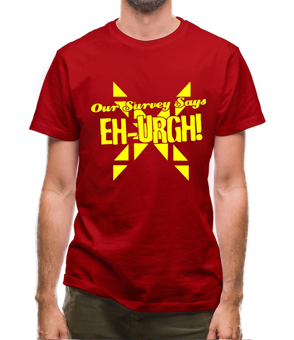Our survey says EH-URGH! Mens T-Shirt Our survey says EH-URGH! Mens T-Shirt