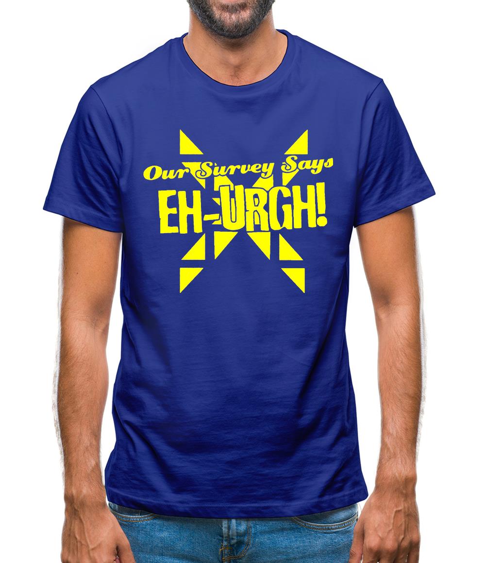 Our survey says EH-URGH! Mens T-Shirt Our survey says EH-URGH! Mens T-Shirt