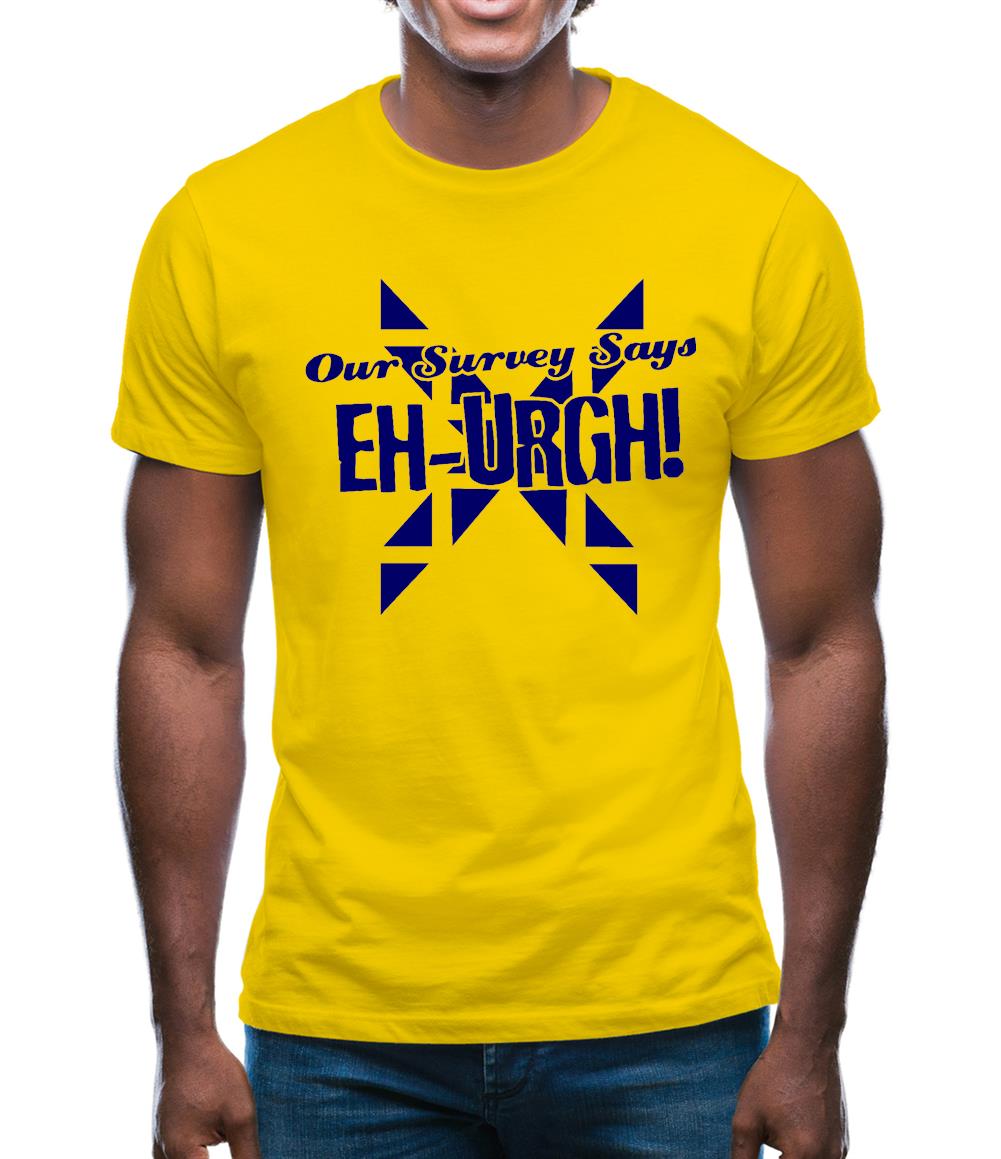 Our survey says EH-URGH! Mens T-Shirt Our survey says EH-URGH! Mens T-Shirt