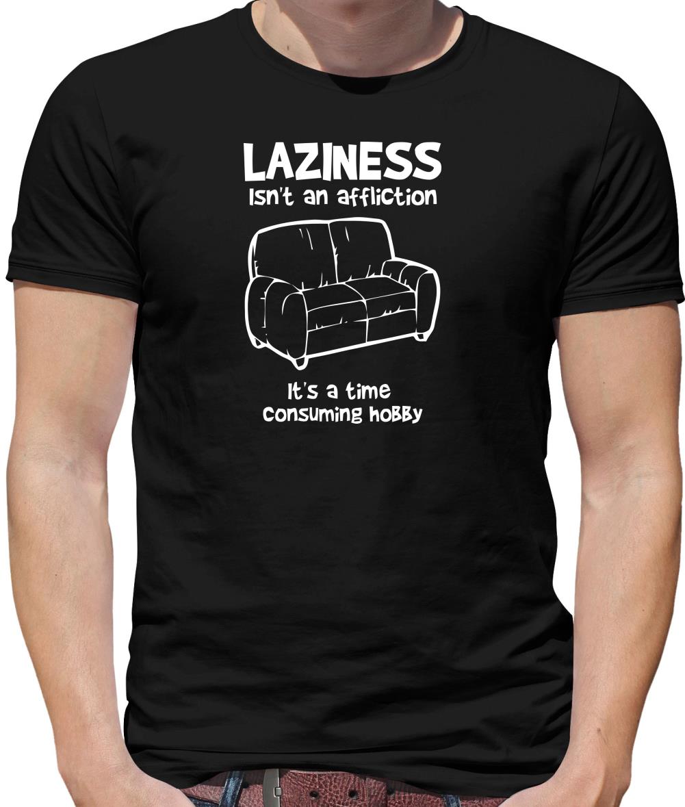 Laziness isn't an affliction, It's a time consuming hobby Mens T-Shirt Laziness isn't an affliction, It's a time consuming hobby Mens T-Shirt