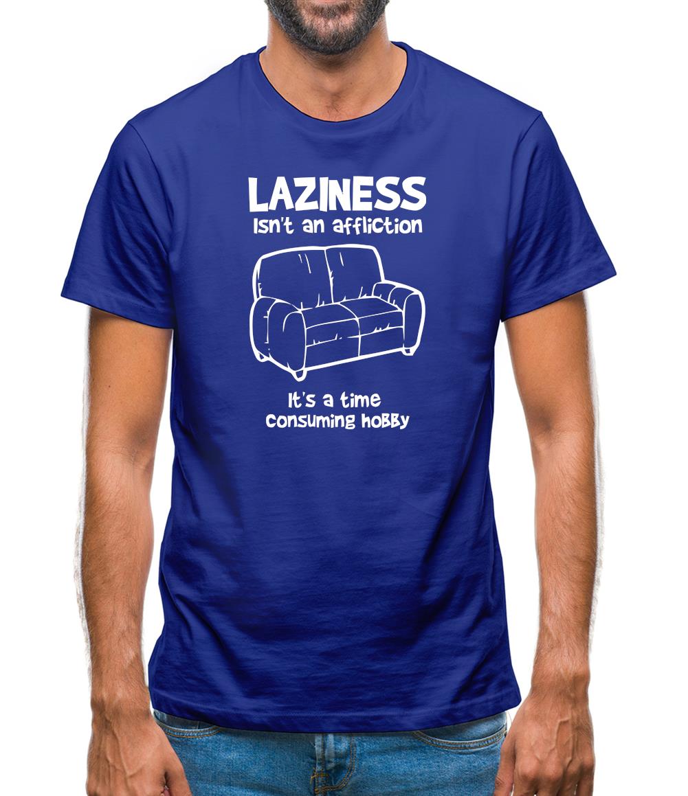 Laziness isn't an affliction, It's a time consuming hobby Mens T-Shirt Laziness isn't an affliction, It's a time consuming hobby Mens T-Shirt