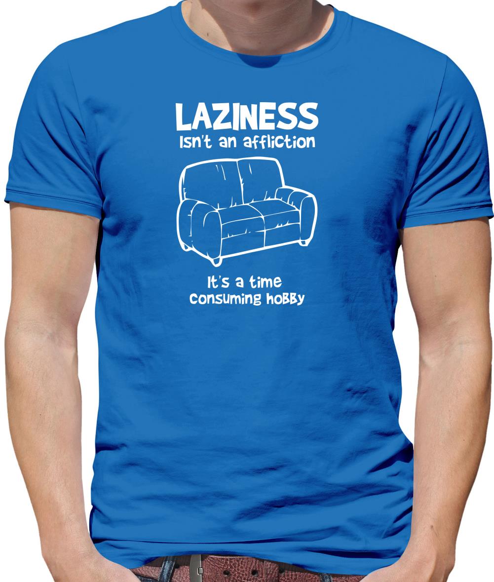 Laziness isn't an affliction, It's a time consuming hobby Mens T-Shirt Laziness isn't an affliction, It's a time consuming hobby Mens T-Shirt