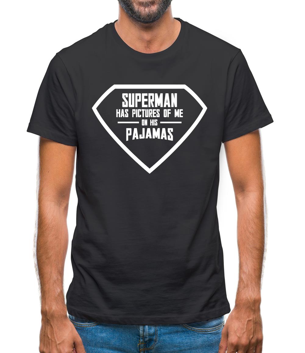 Superman Has Pictures Of Me On His Pajamas Mens T-Shirt Superman Has Pictures Of Me On His Pajamas Mens T-Shirt