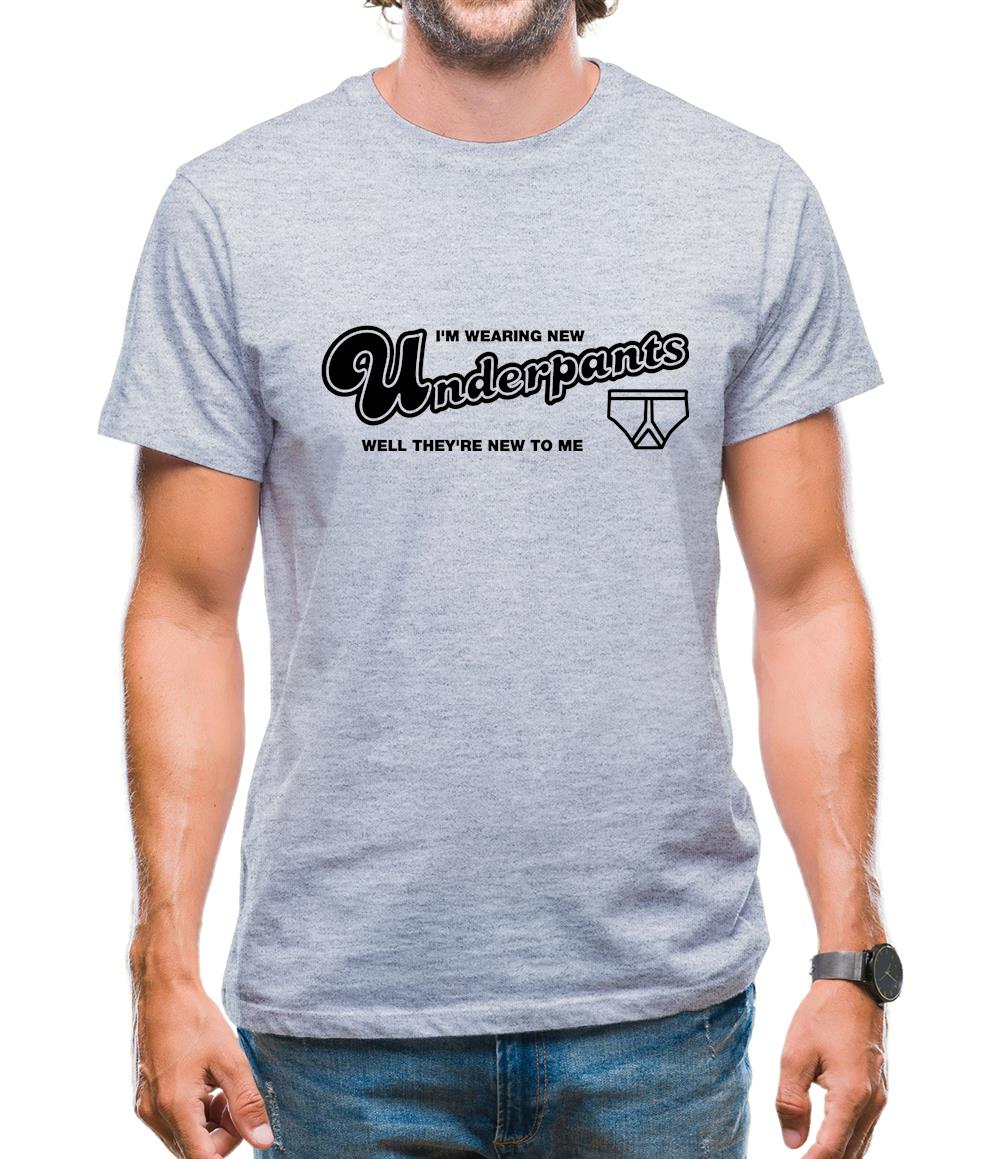 I'm Wearing New Underpants Well They're New To Me Mens T-Shirt I'm Wearing New Underpants Well They're New To Me Mens T-Shirt