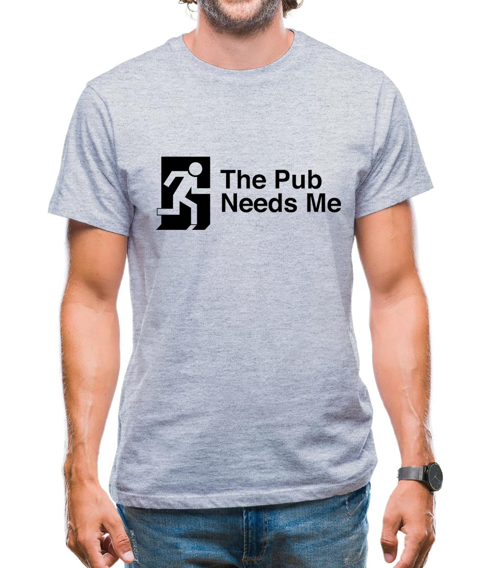 The Pub Needs Me Mens T-Shirt