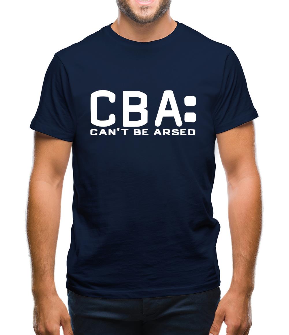 CBA Can't Be Arsed Mens T-Shirt CBA Can't Be Arsed Mens T-Shirt