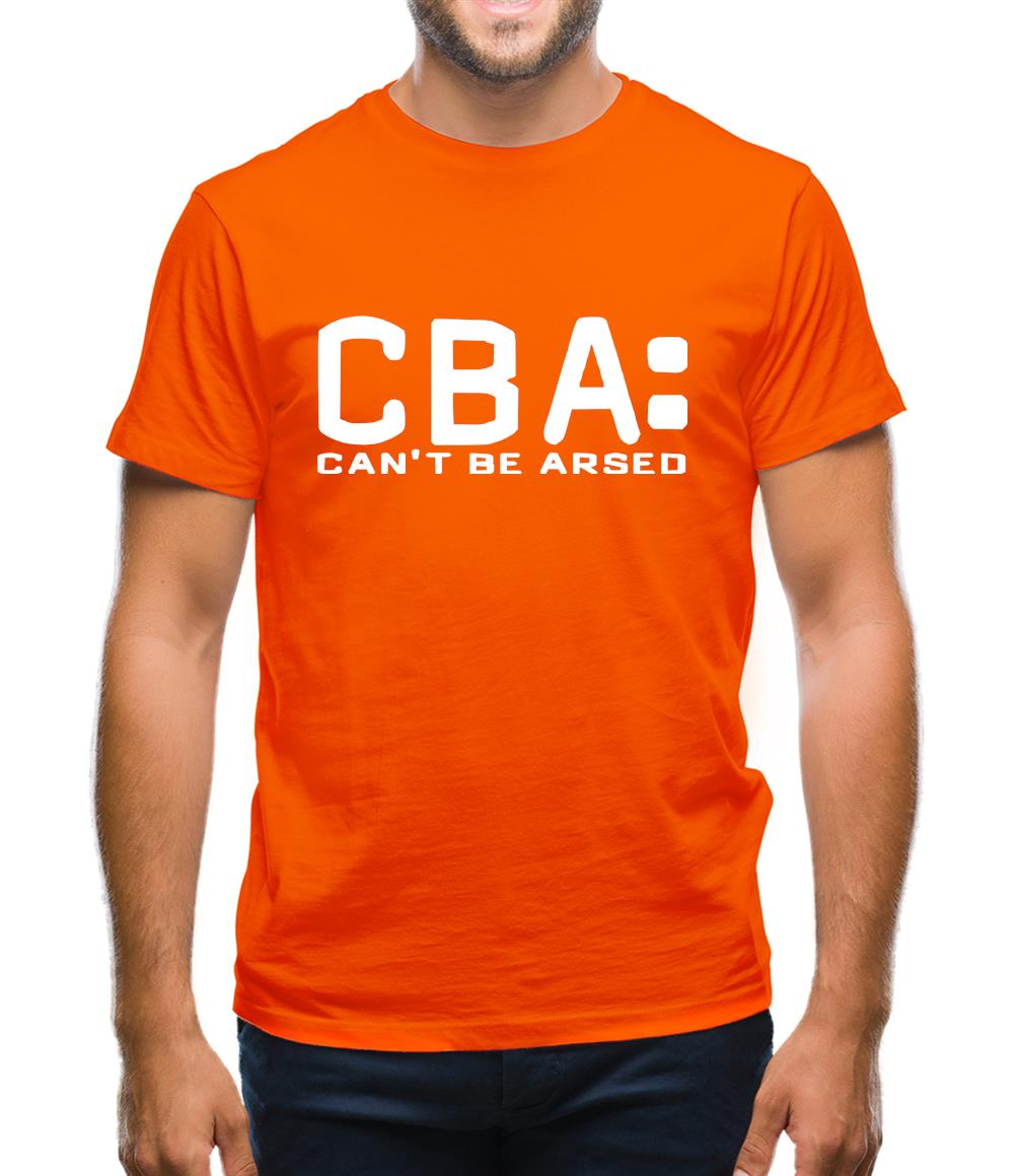 CBA Can't Be Arsed Mens T-Shirt CBA Can't Be Arsed Mens T-Shirt