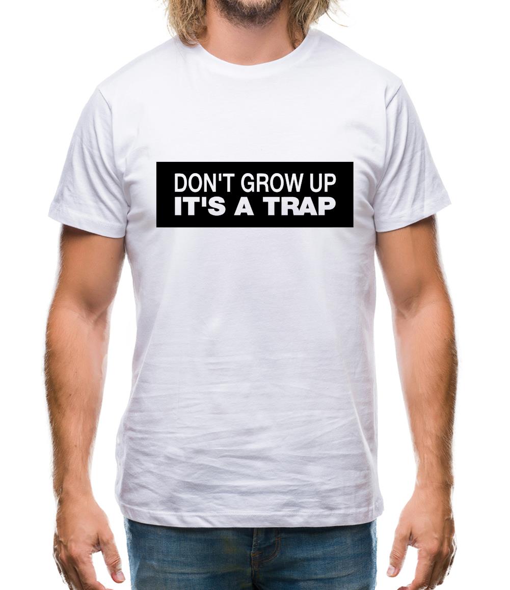 Don't Grow Up It's A Trap Mens T-Shirt Don't Grow Up It's A Trap Mens T-Shirt