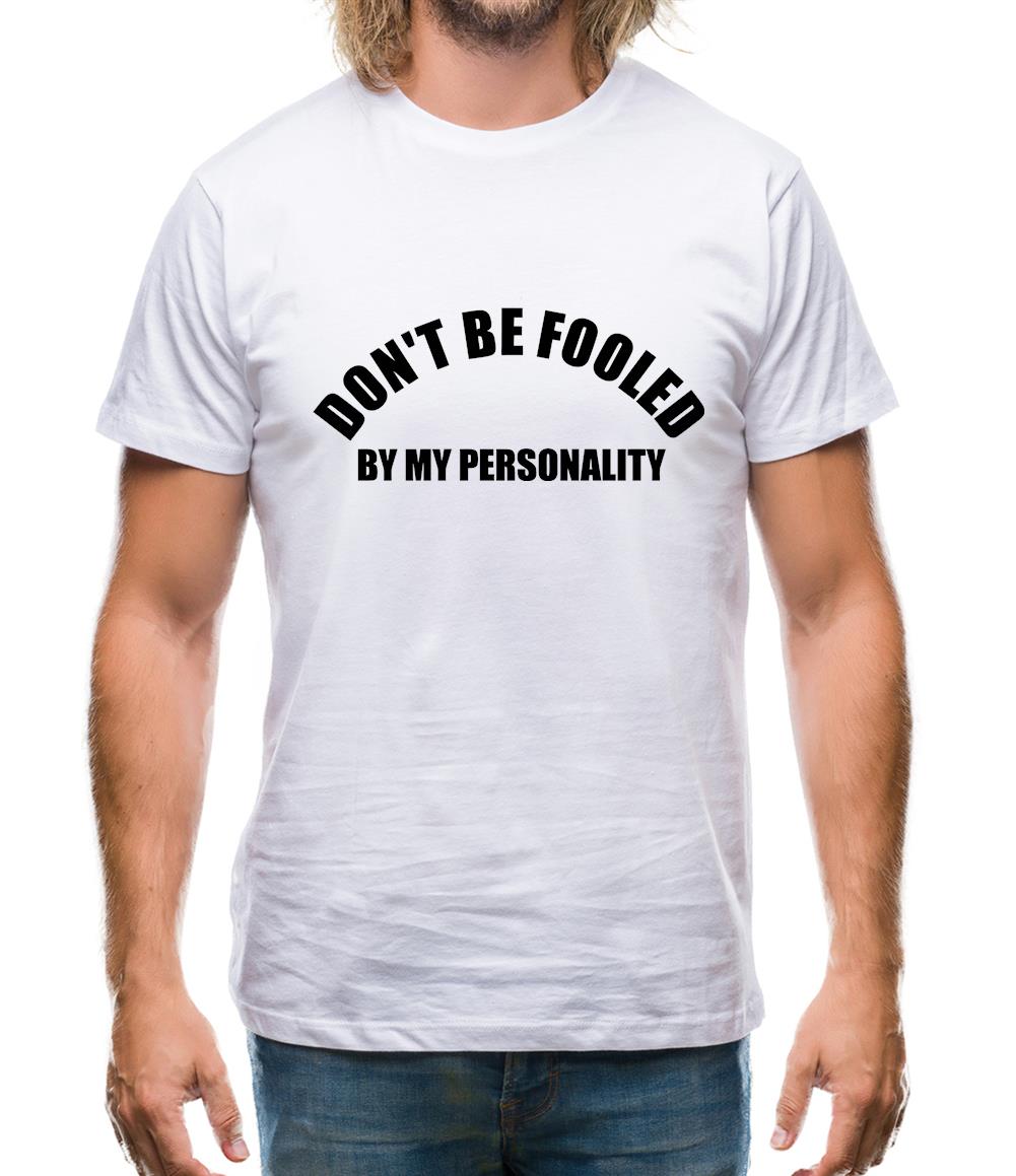 Don't Be Fooled By My Personality Mens T-Shirt Don't Be Fooled By My Personality Mens T-Shirt