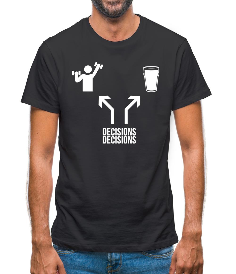 Decisions Decisions Mens T-Shirt Decisions Decisions Mens T-Shirt