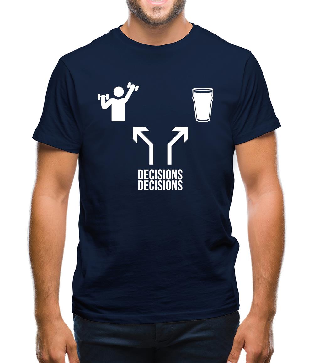 Decisions Decisions Mens T-Shirt Decisions Decisions Mens T-Shirt