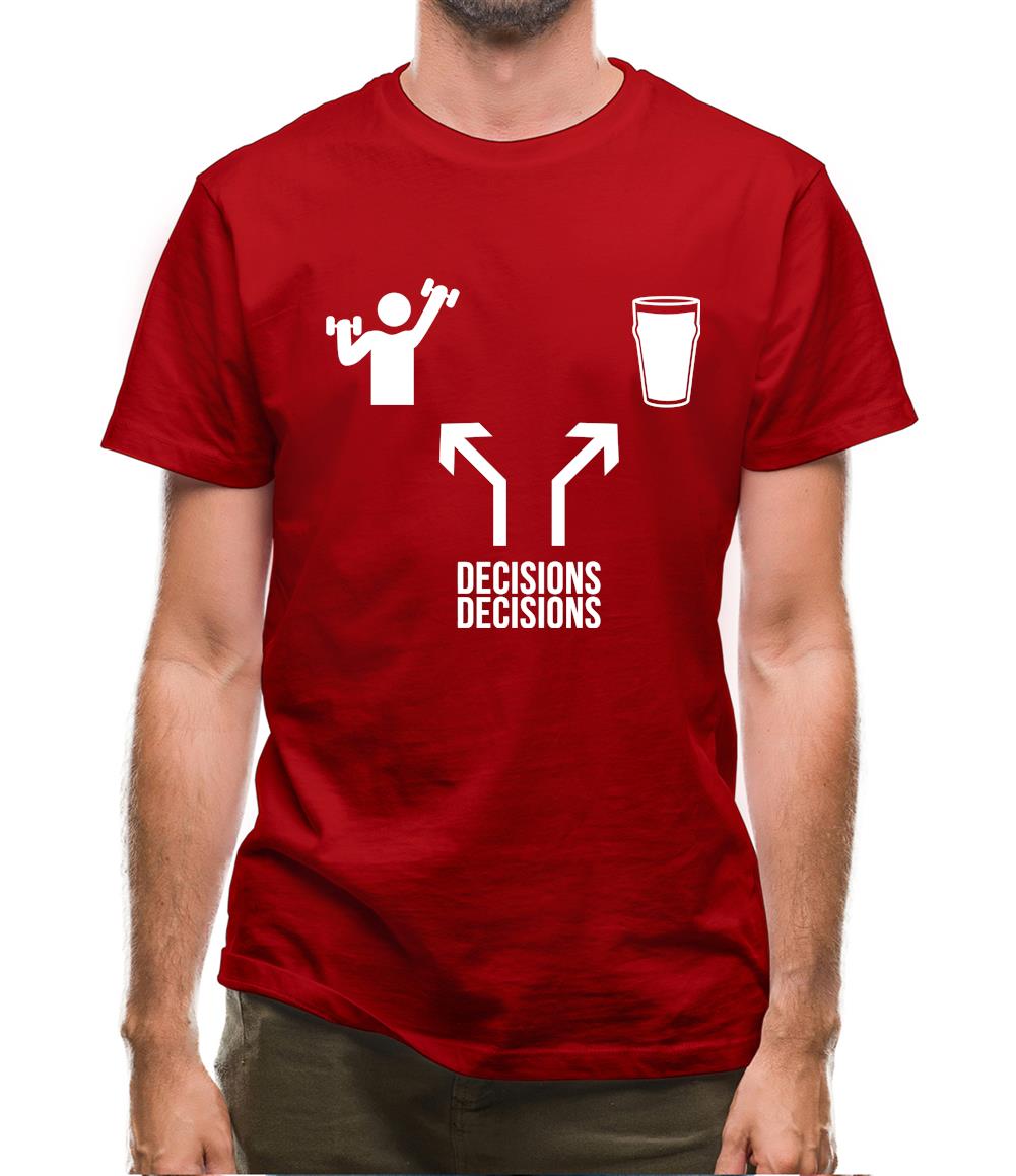 Decisions Decisions Mens T-Shirt Decisions Decisions Mens T-Shirt