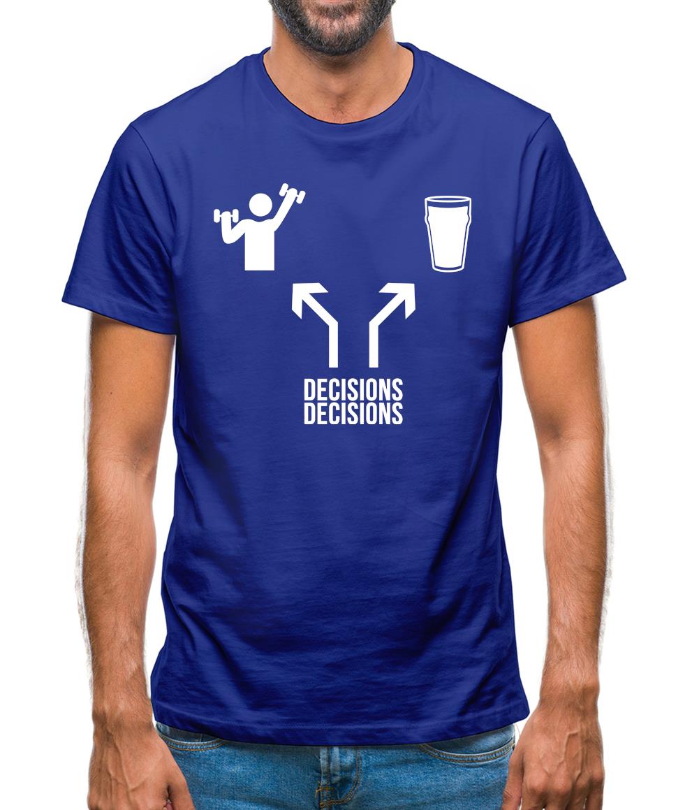 Decisions Decisions Mens T-Shirt Decisions Decisions Mens T-Shirt