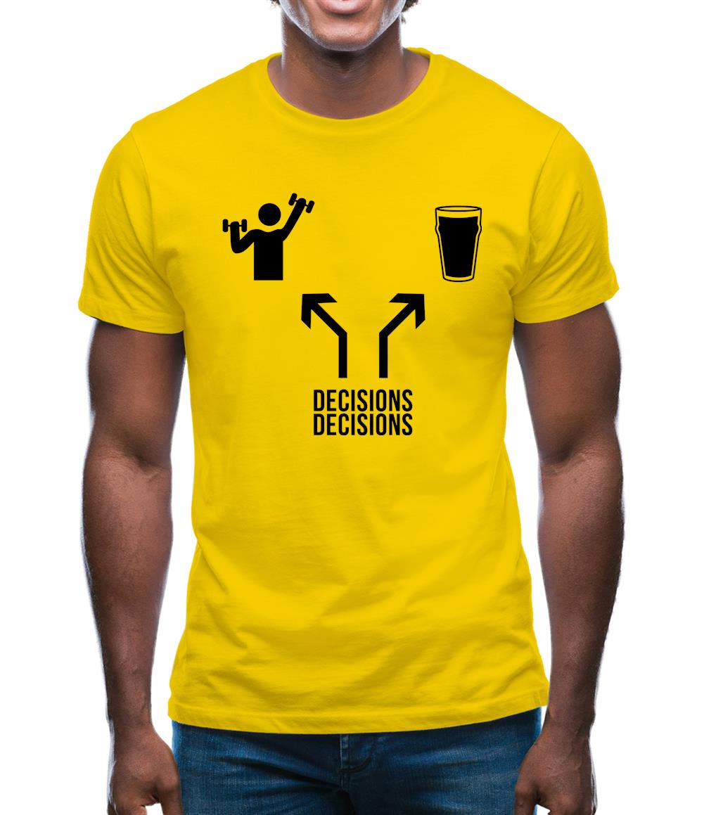 Decisions Decisions Mens T-Shirt Decisions Decisions Mens T-Shirt