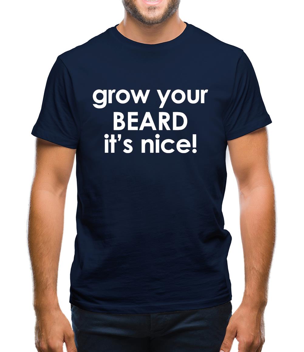 Grow Your Beard It's Nice! Mens T-Shirt Grow Your Beard It's Nice! Mens T-Shirt