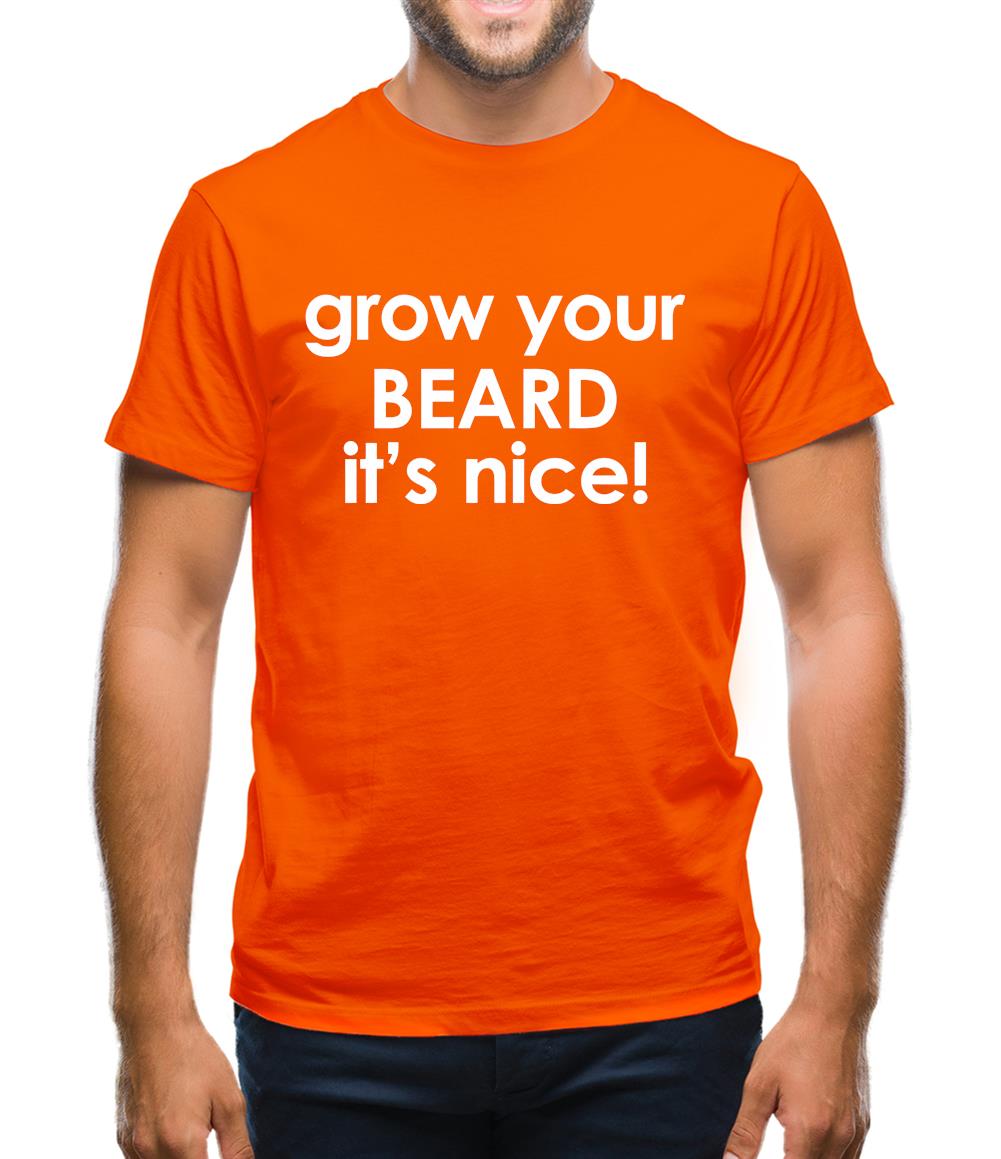 Grow Your Beard It's Nice! Mens T-Shirt Grow Your Beard It's Nice! Mens T-Shirt