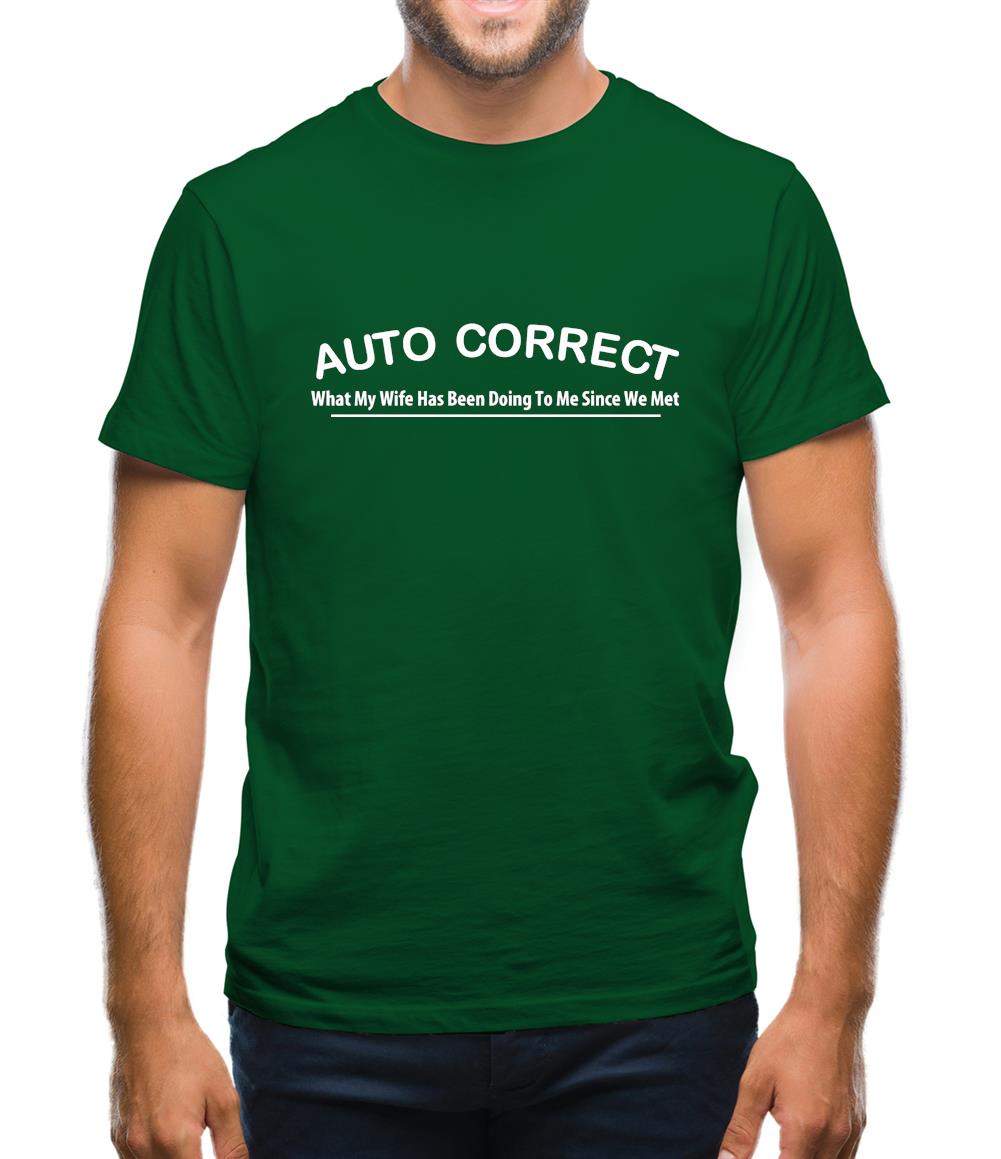 Auto Correct What My Wife Has Been Doing To Me Since We Met Mens T-Shirt Auto Correct What My Wife Has Been Doing To Me Since We Met Mens T-Shirt