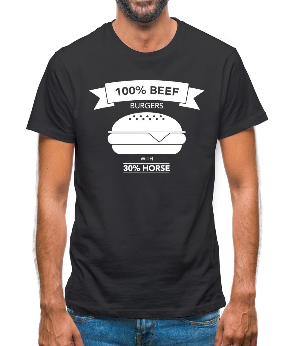 100% Beef Burgers With 30% Horse Mens T-Shirt 100% Beef Burgers With 30% Horse Mens T-Shirt