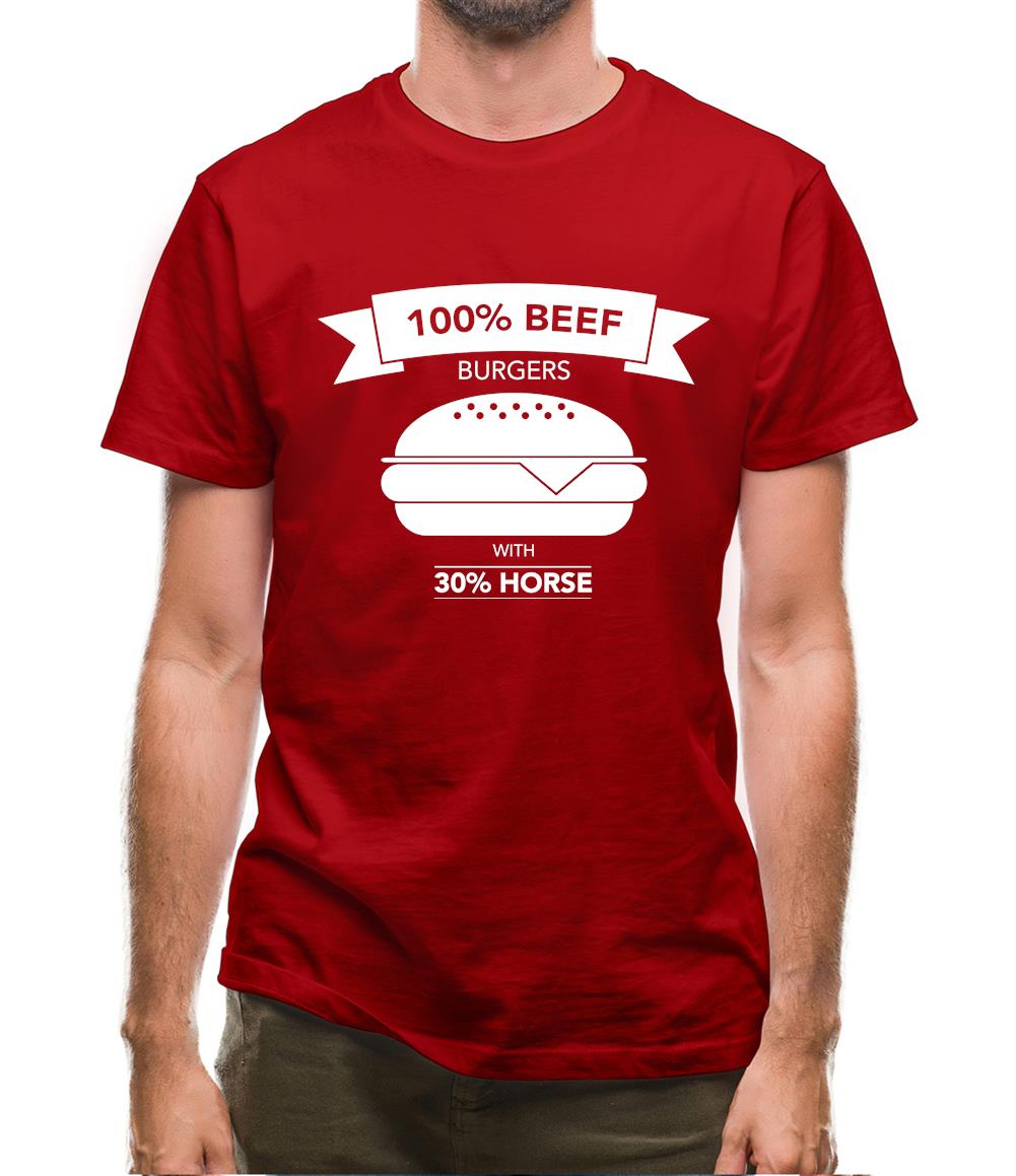 100% Beef Burgers With 30% Horse Mens T-Shirt 100% Beef Burgers With 30% Horse Mens T-Shirt