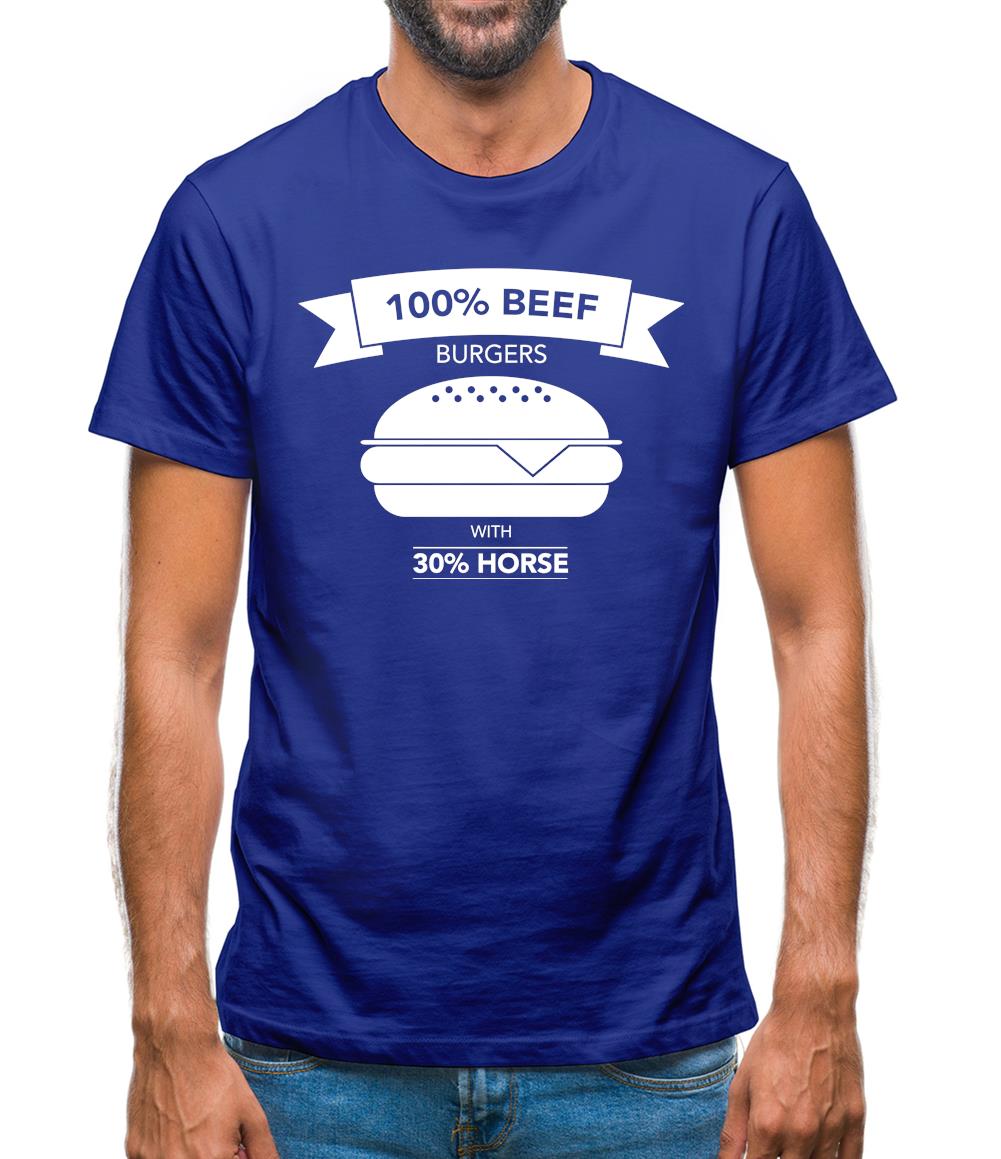 100% Beef Burgers With 30% Horse Mens T-Shirt 100% Beef Burgers With 30% Horse Mens T-Shirt