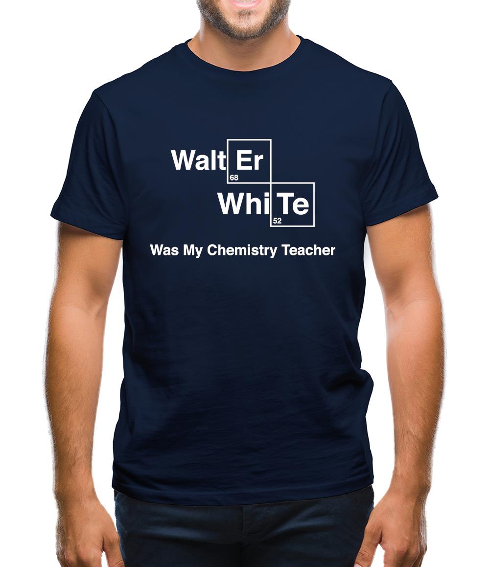 Walter White Was My Chemistry Teacher Mens T-Shirt Walter White Was My Chemistry Teacher Mens T-Shirt